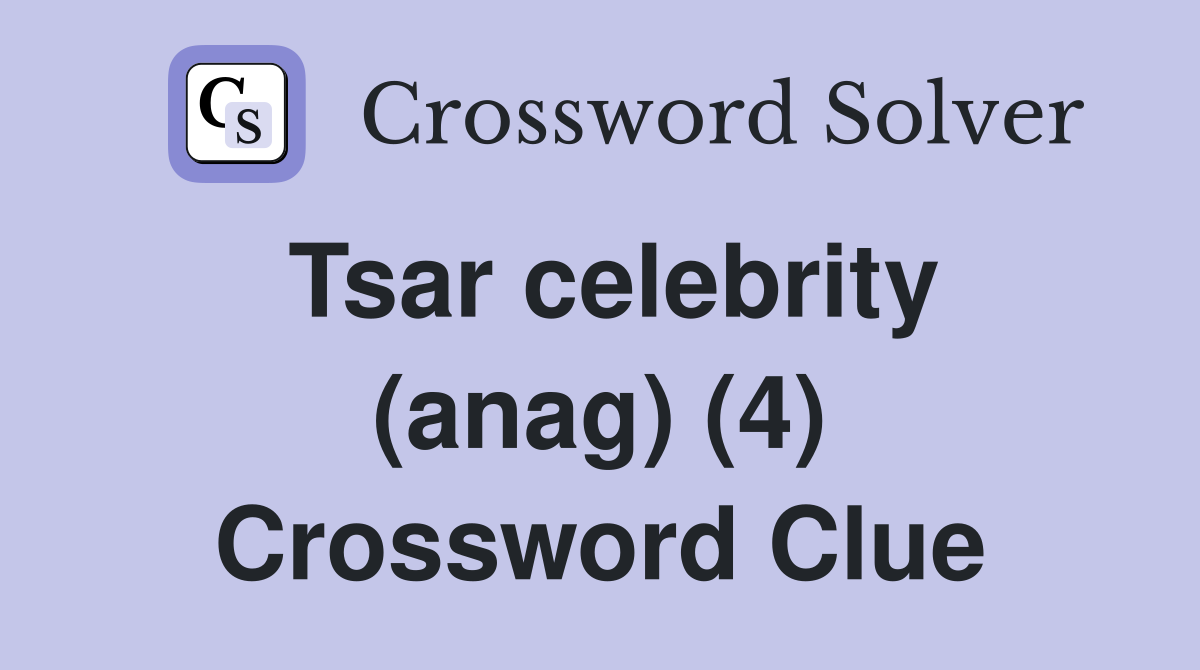 Tsar celebrity (anag) (4) Crossword Clue