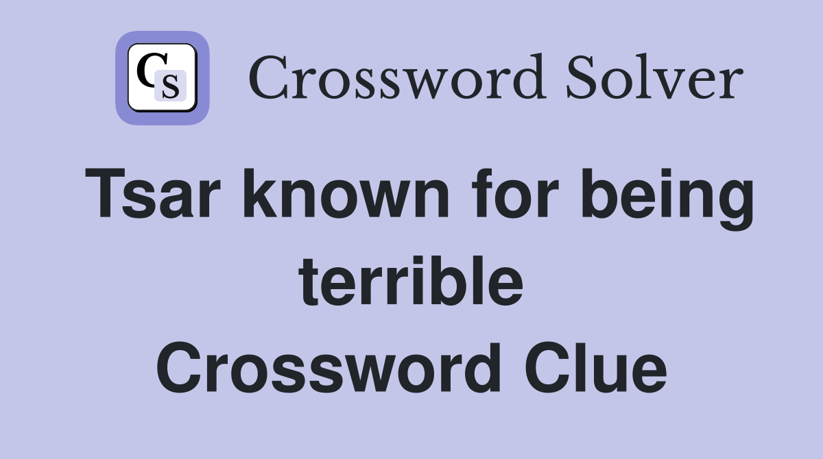Tsar known for being terrible Crossword Clue