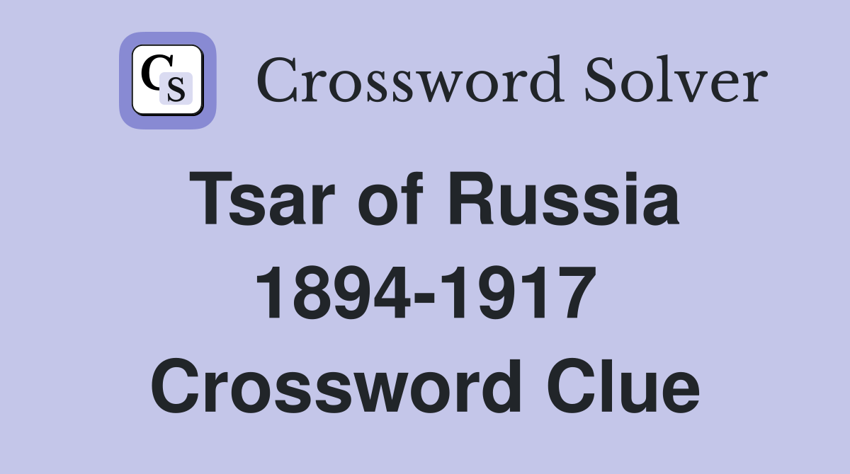 Tsar of Russia 1894-1917 Crossword Clue
