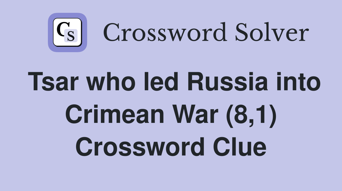 Tsar who led Russia into Crimean War (8,1) Crossword Clue