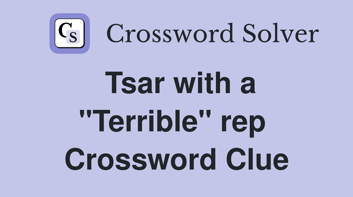 Tsar with a "Terrible" rep  Crossword Clue