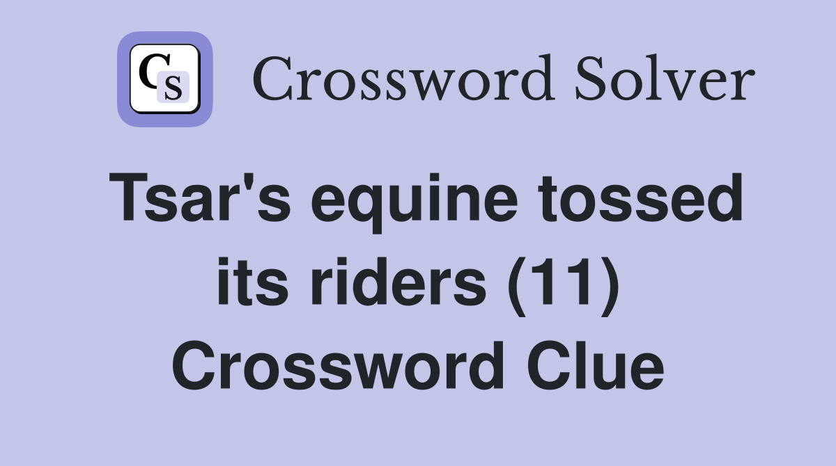 Tsar's equine tossed its riders (11) Crossword Clue