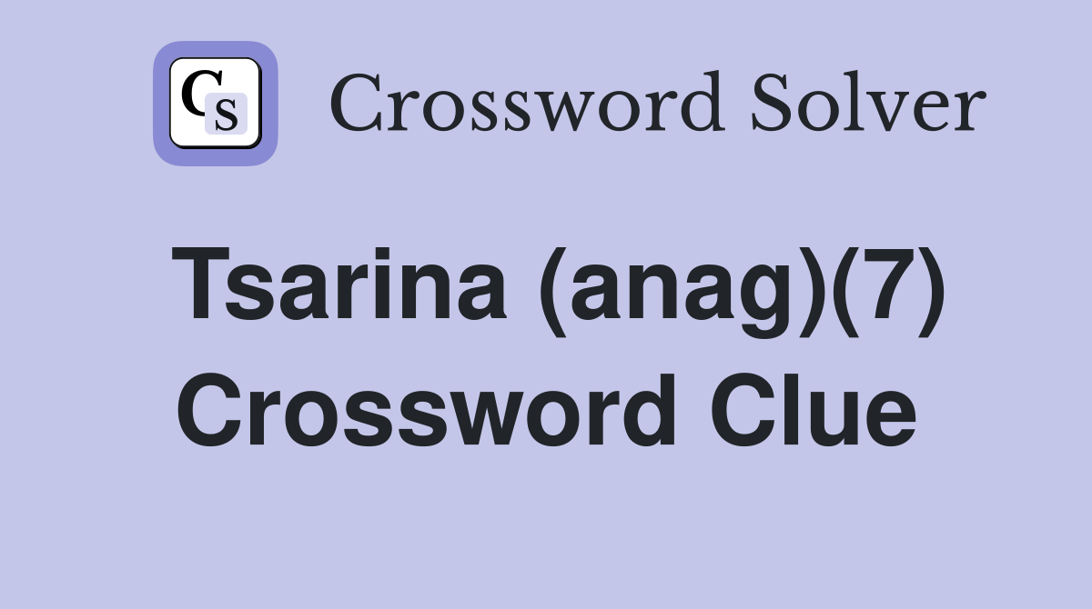 Tsarina (anag)(7) Crossword Clue