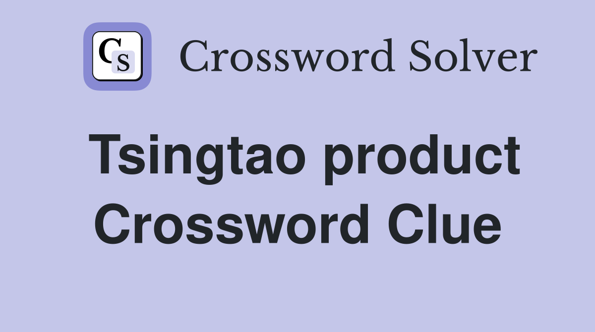 Tsingtao product Crossword Clue