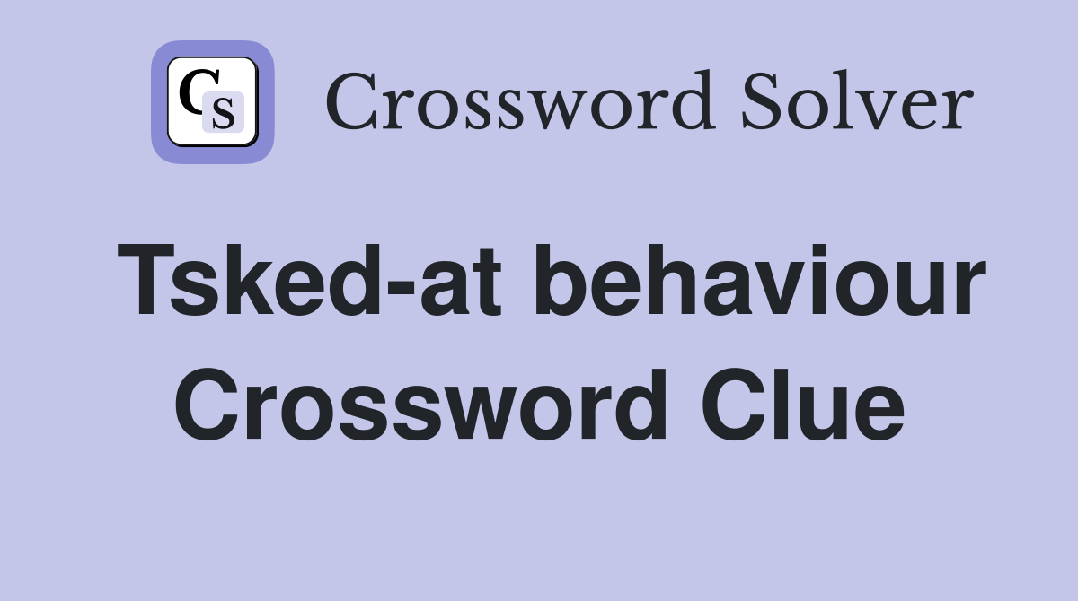 Tsked-at behaviour Crossword Clue