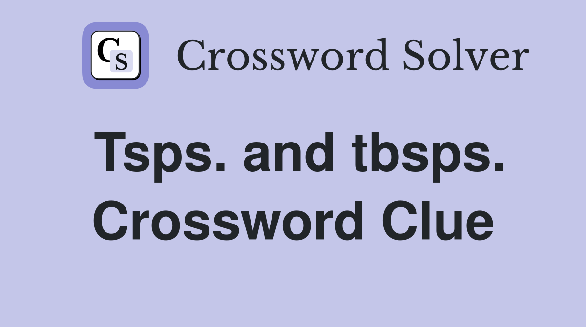 Tsps. and tbsps. Crossword Clue