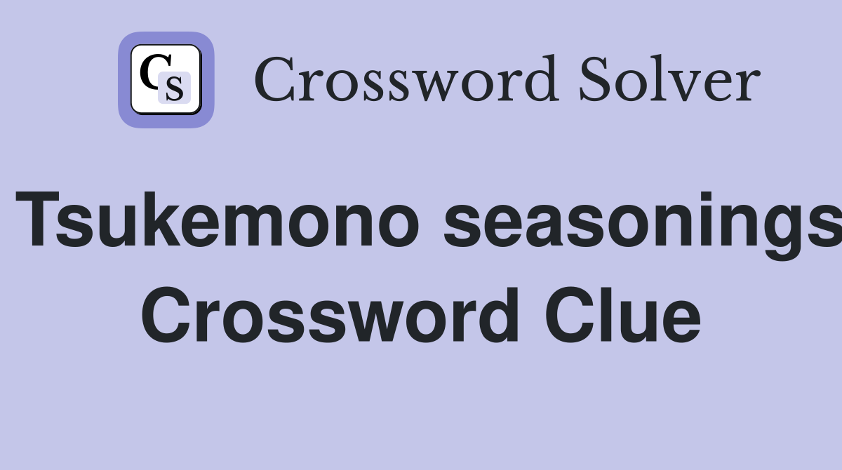 Tsukemono seasonings Crossword Clue