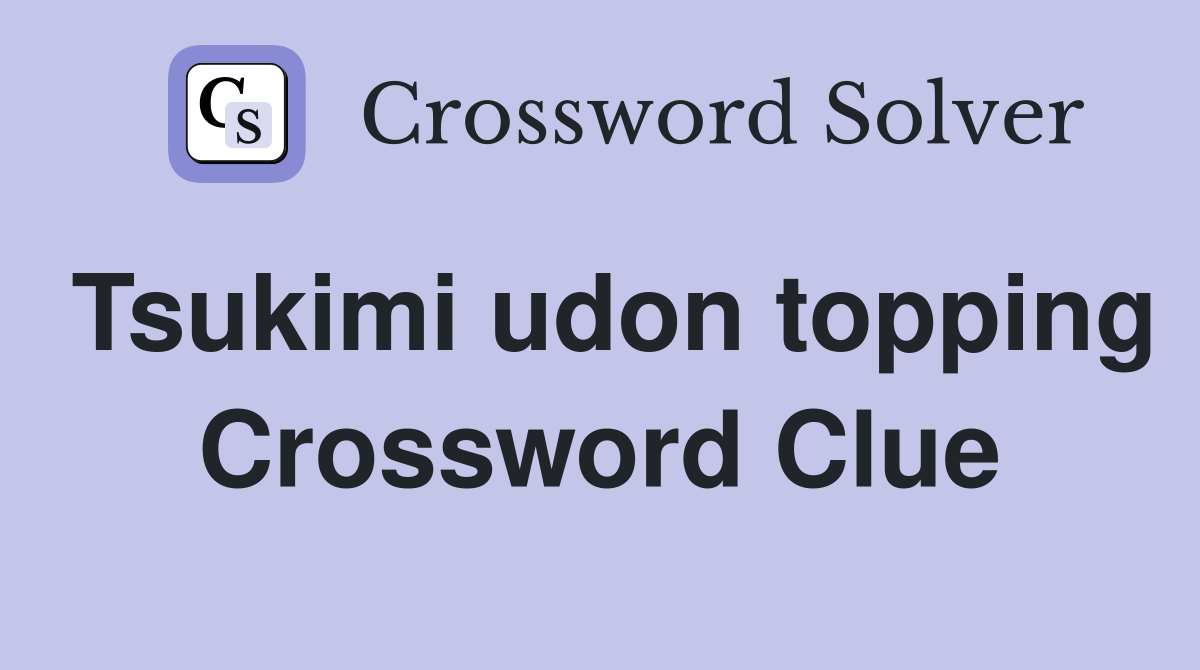 Tsukimi udon topping Crossword Clue