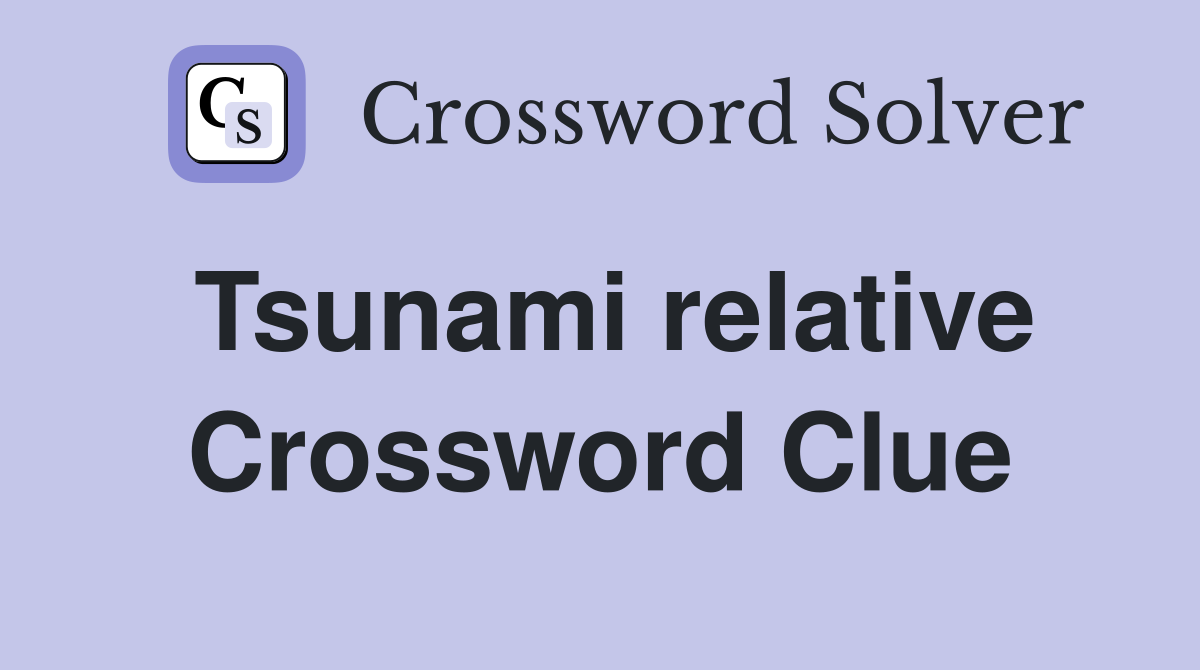 Tsunami relative Crossword Clue