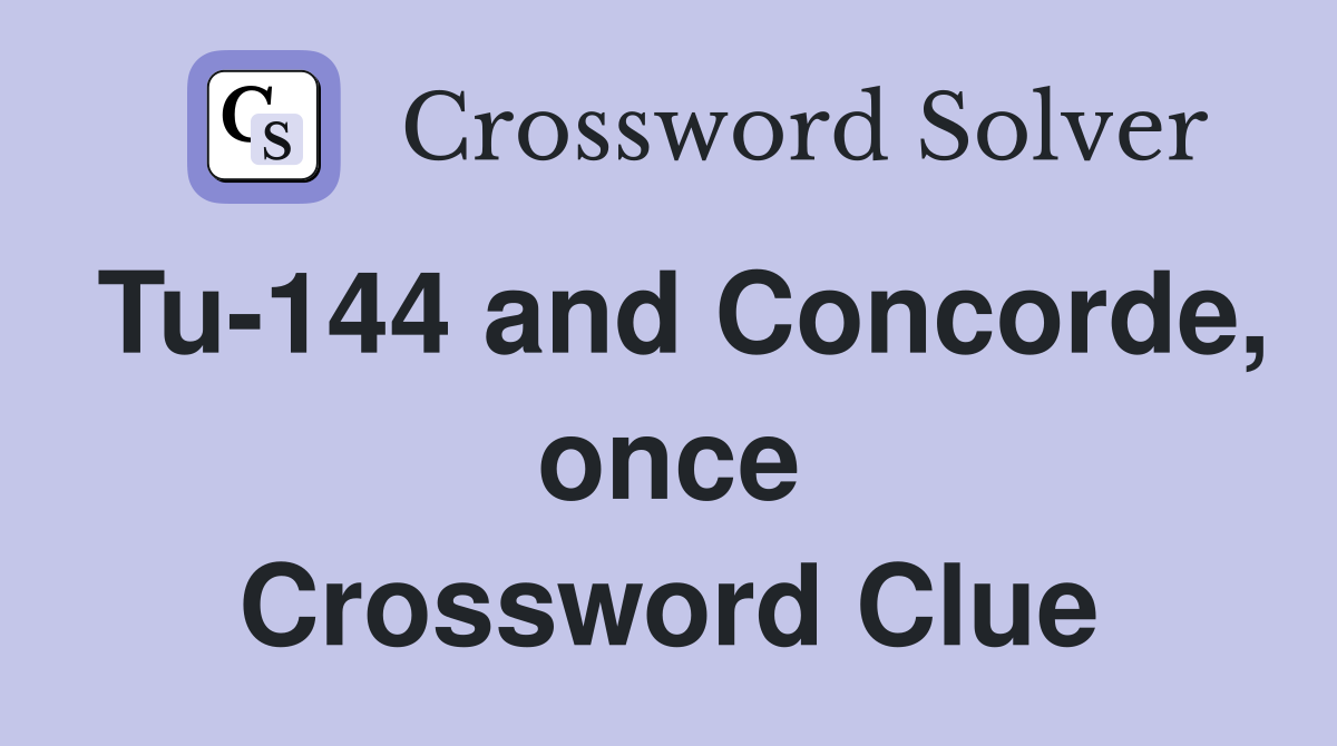 Tu-144 and Concorde, once Crossword Clue