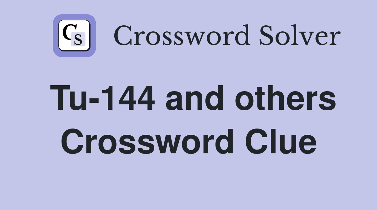 Tu-144 and others Crossword Clue