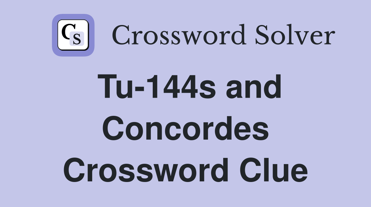 Tu-144s and Concordes Crossword Clue