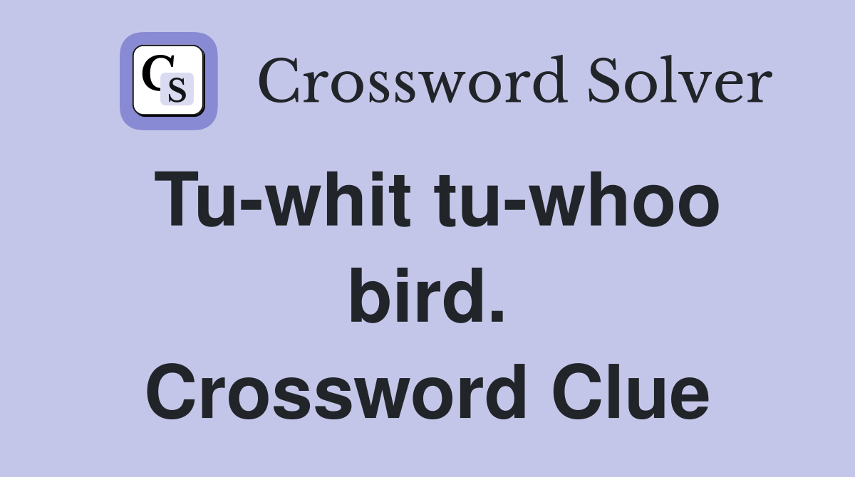Tu-whit tu-whoo bird. Crossword Clue