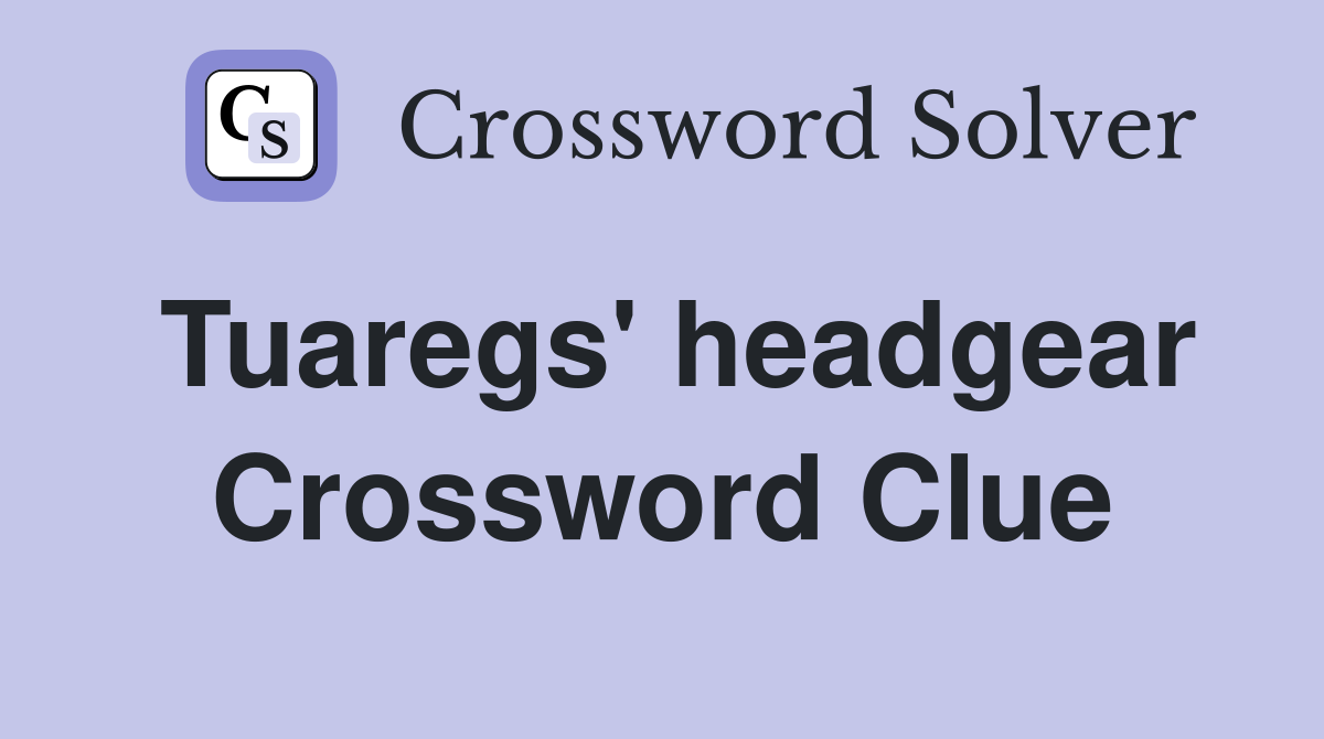 Tuaregs' headgear Crossword Clue