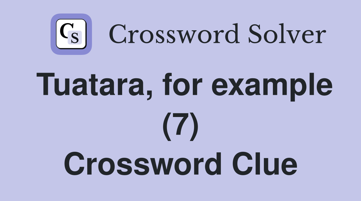 Tuatara for example (7) Crossword Clue Answers Crossword Solver