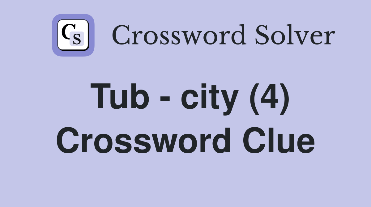 Tub - city (4) Crossword Clue