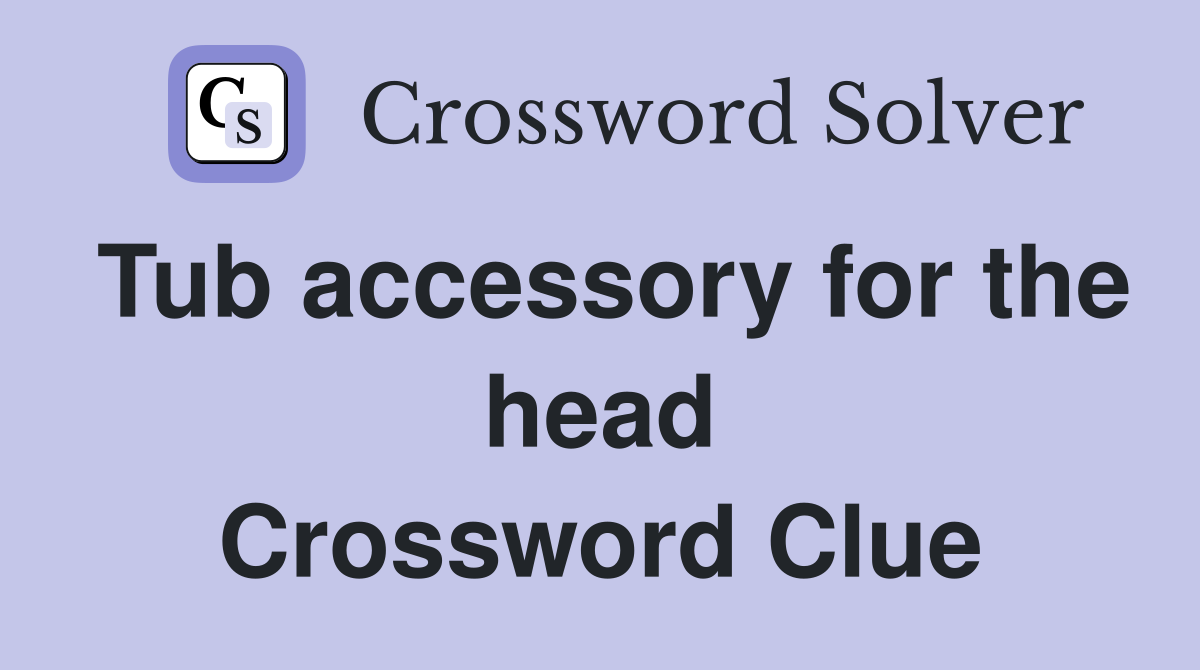 Tub accessory for the head Crossword Clue