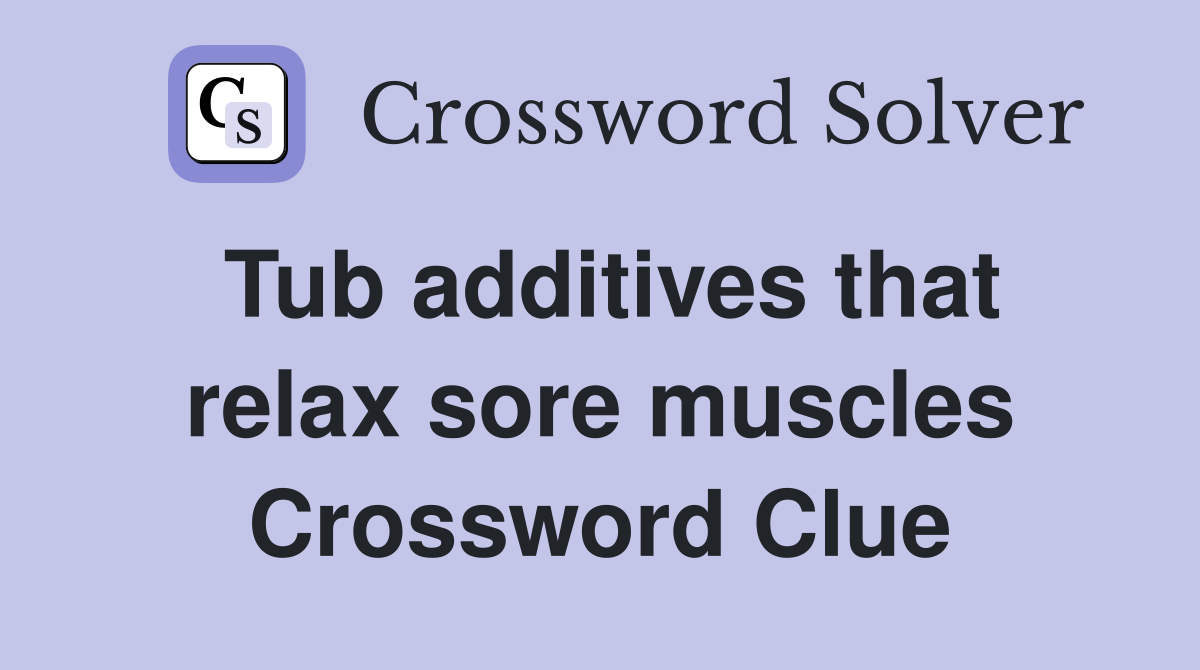 Tub additives that relax sore muscles Crossword Clue