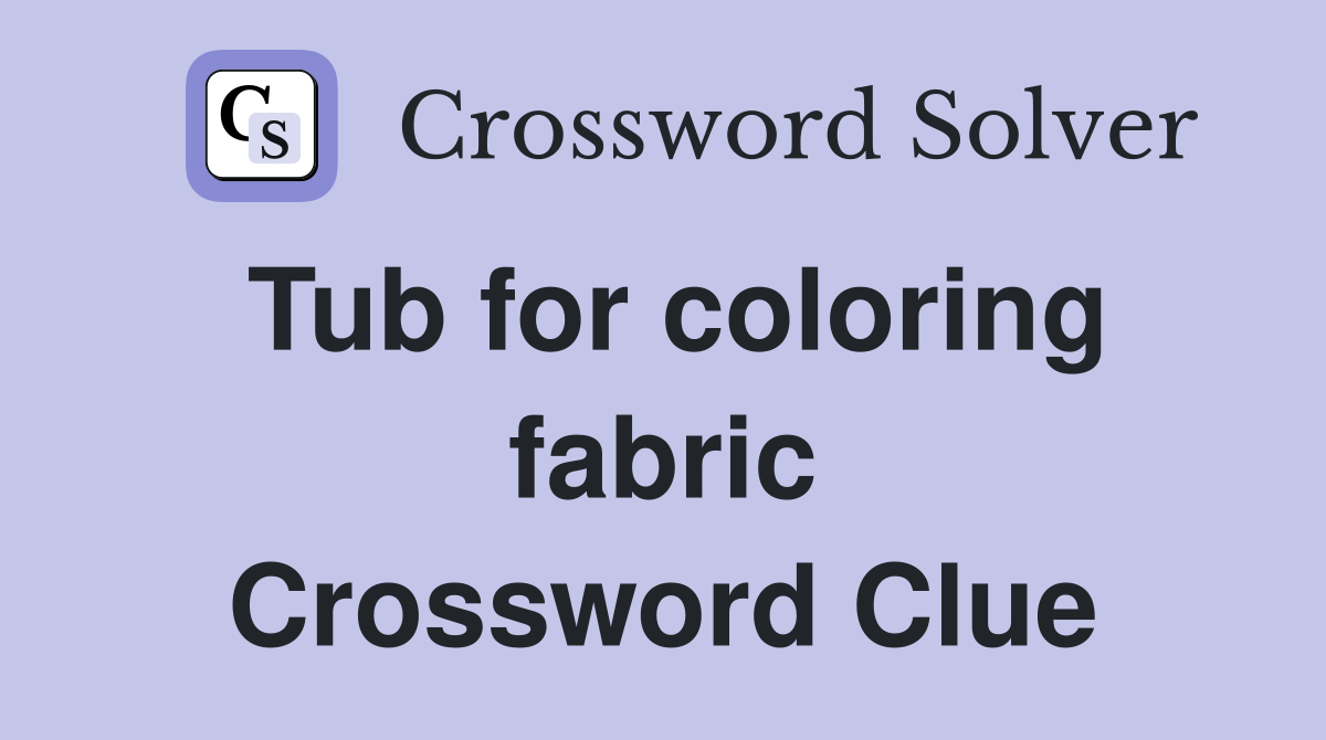 Tub for coloring fabric Crossword Clue