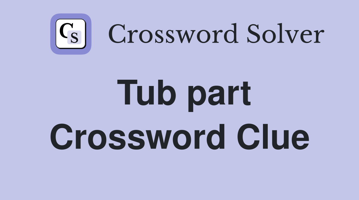 Tub part Crossword Clue