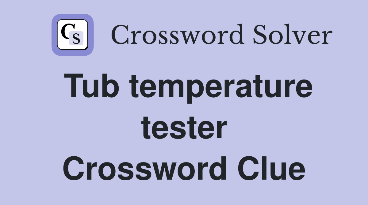 Tub temperature tester Crossword Clue