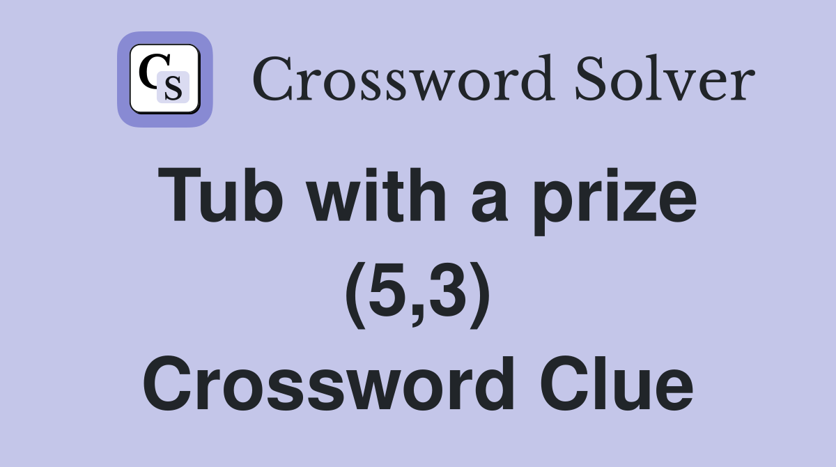 Tub with a prize (5,3) Crossword Clue