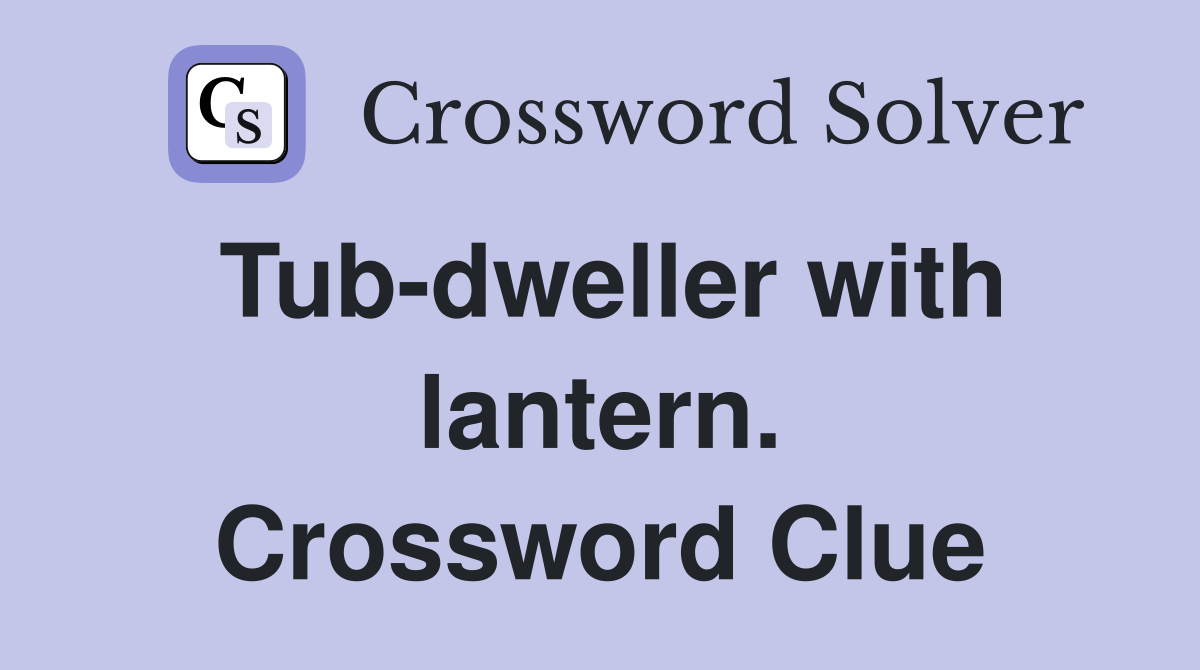 Tub-dweller with lantern. Crossword Clue