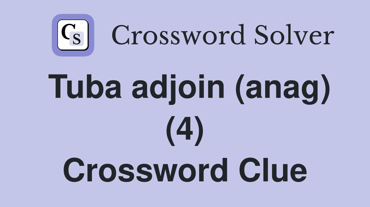 Tuba adjoin (anag) (4) Crossword Clue