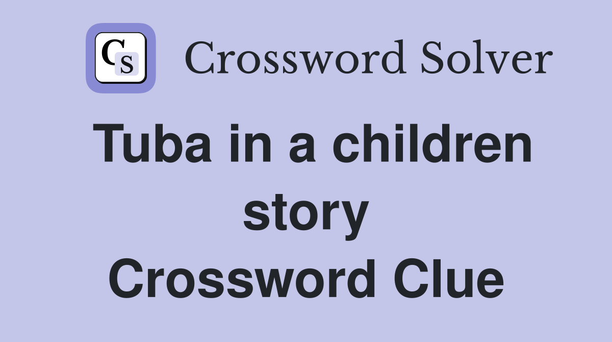 Tuba in a children story Crossword Clue