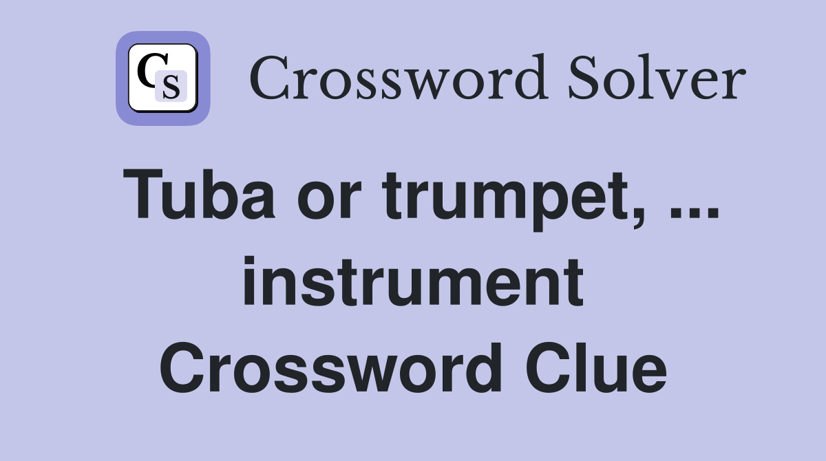 Tuba or trumpet, ... instrument Crossword Clue