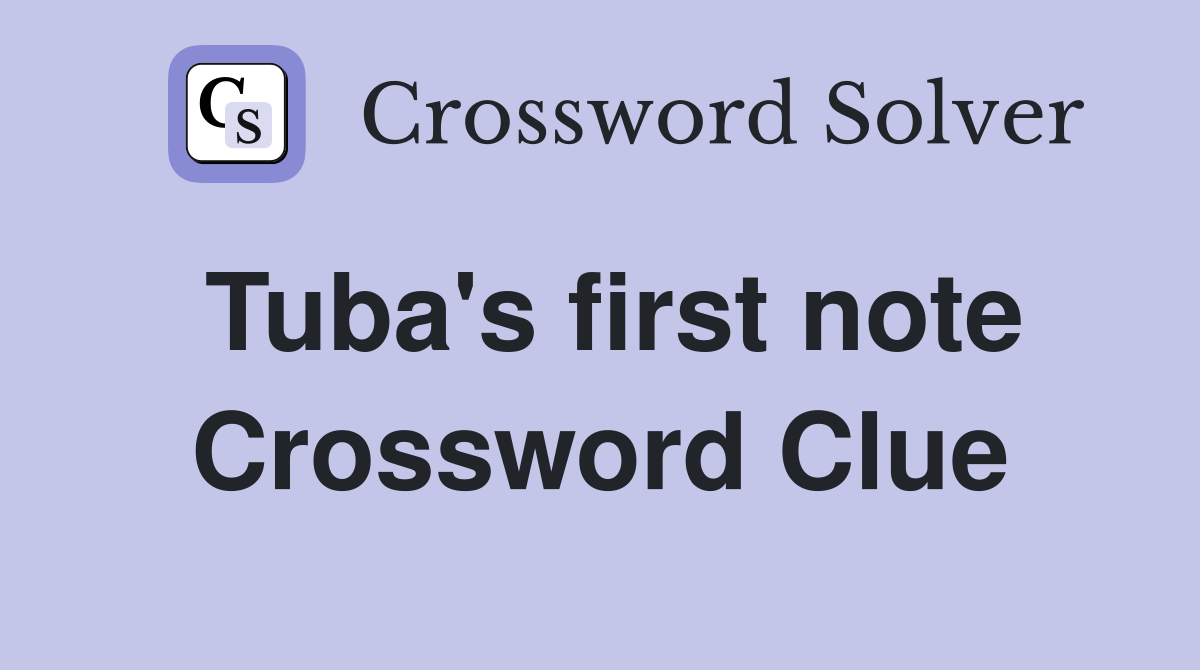 Tuba's first note Crossword Clue