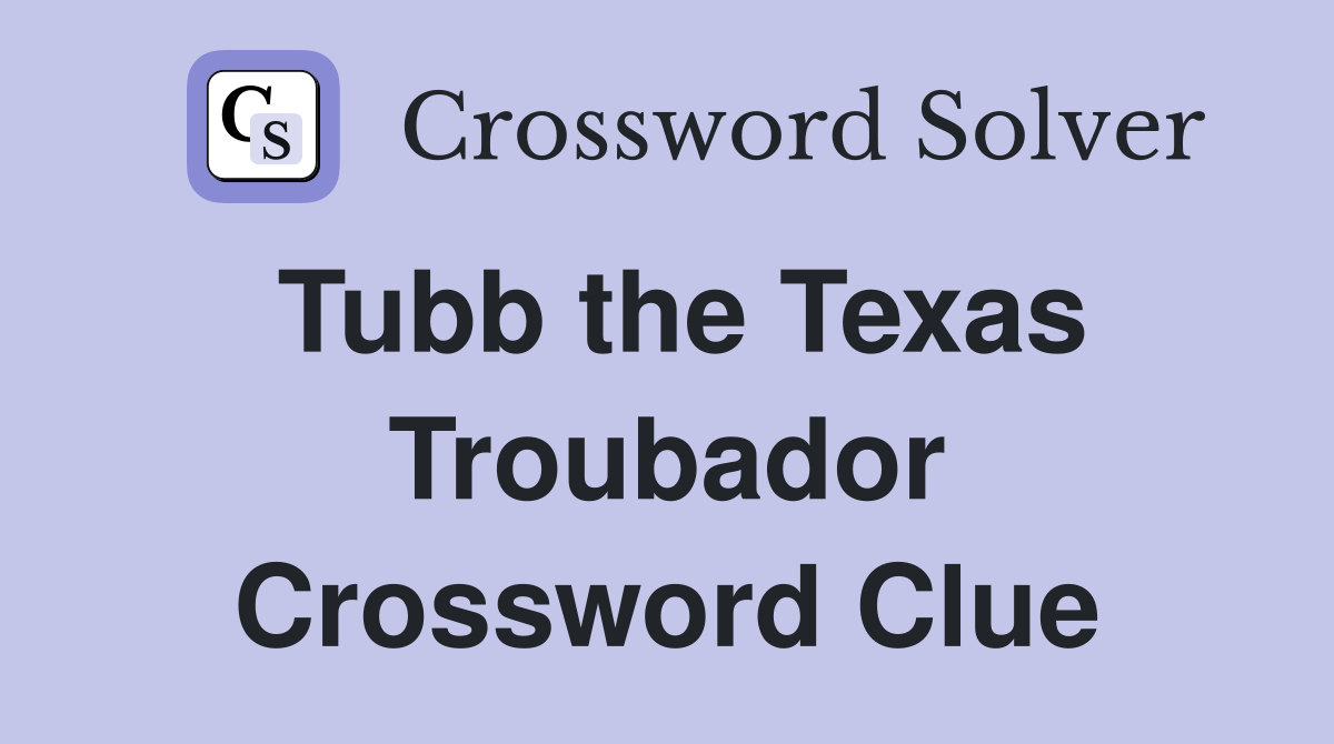 Tubb the Texas Troubador Crossword Clue