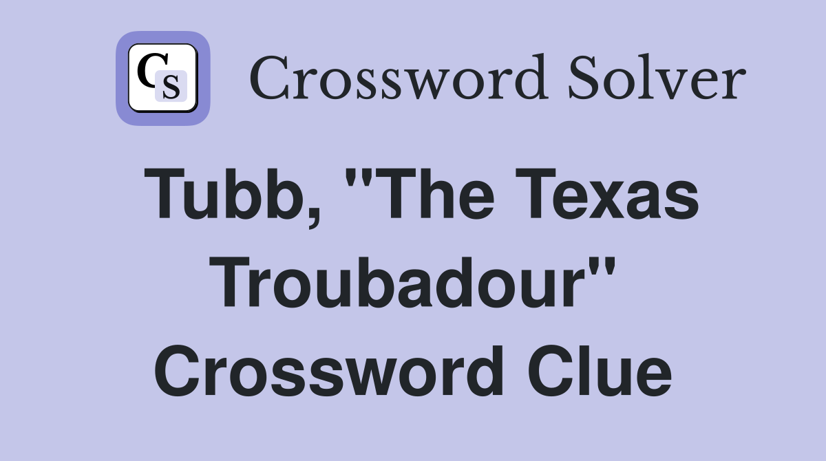 Tubb, "The Texas Troubadour" Crossword Clue
