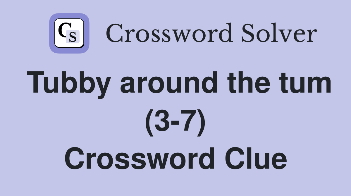 Tubby around the tum (3-7) Crossword Clue