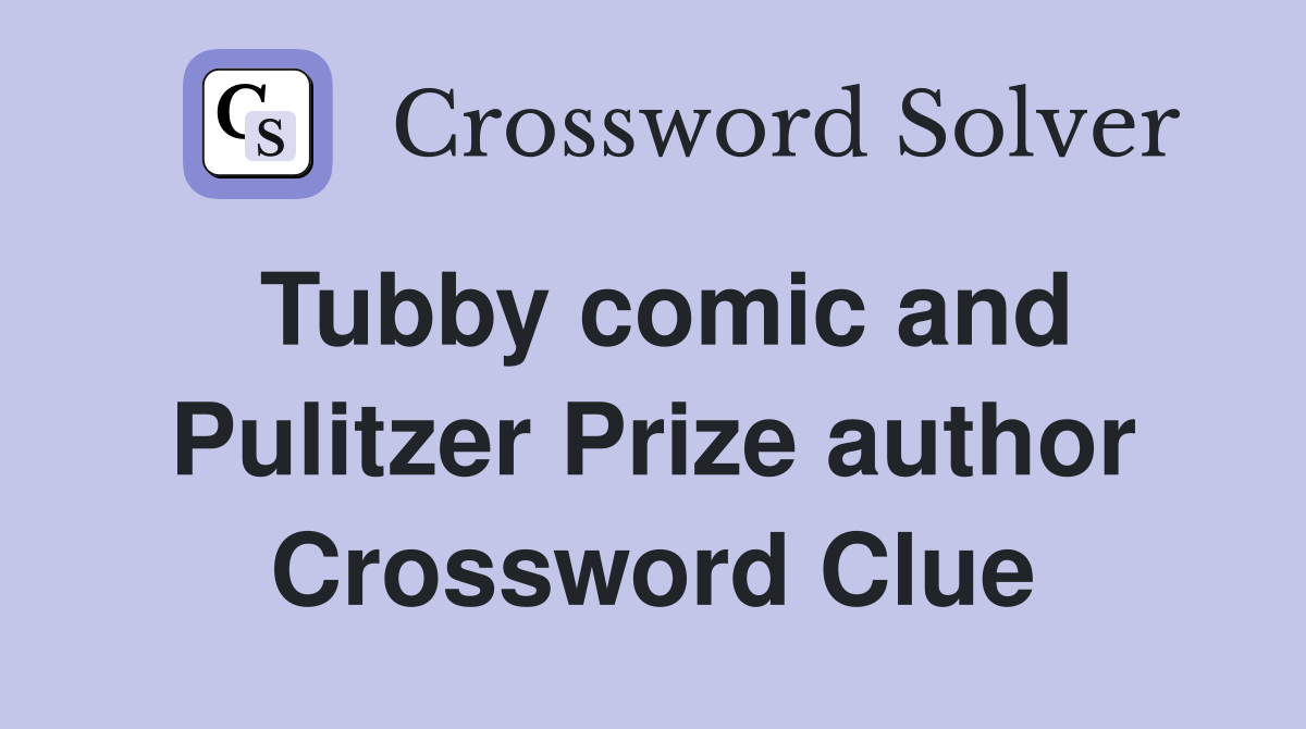 Tubby comic and Pulitzer Prize author Crossword Clue