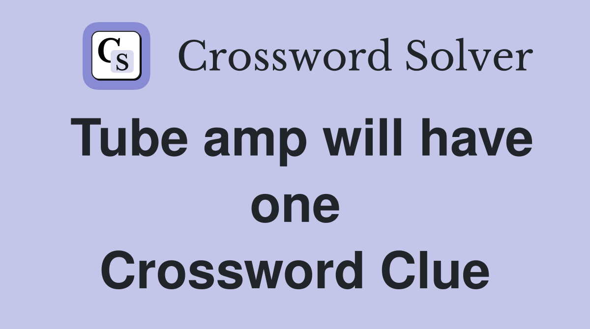 Tube amp will have one Crossword Clue