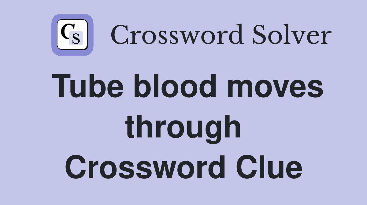 Tube blood moves through Crossword Clue