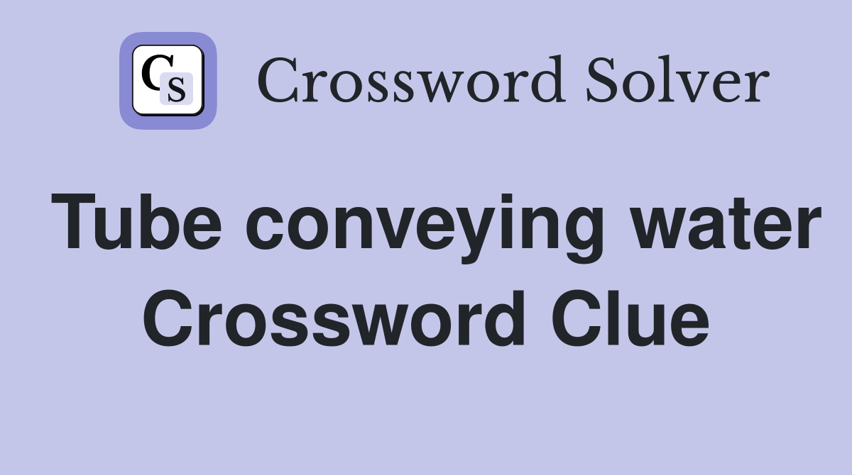 Tube conveying water Crossword Clue