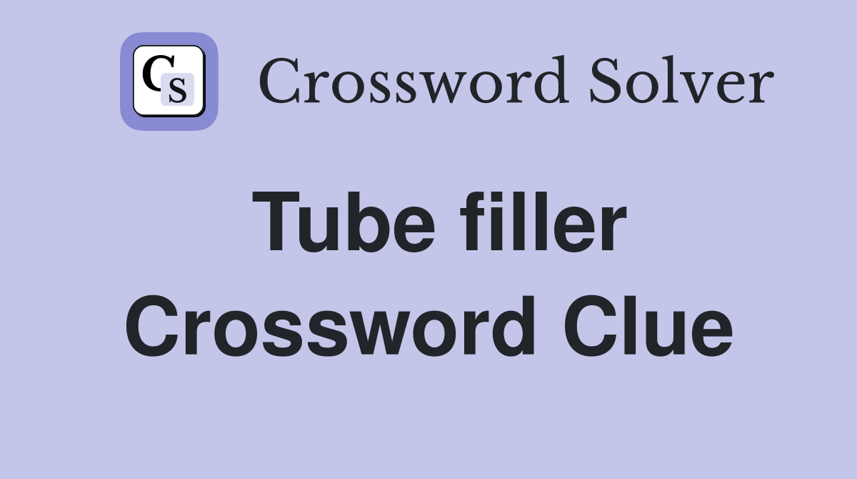 Tube filler Crossword Clue
