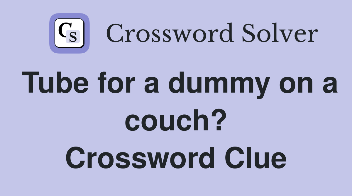 Tube for a dummy on a couch? Crossword Clue