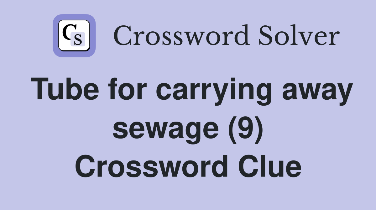 Tube for carrying away sewage (9) Crossword Clue