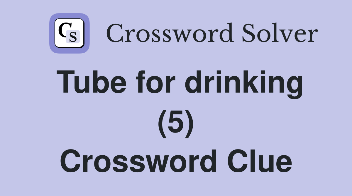 Tube for drinking (5) Crossword Clue