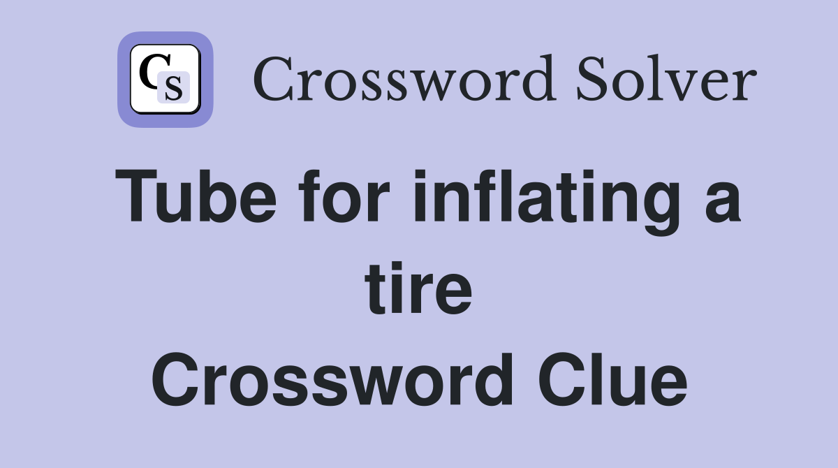 Tube for inflating a tire Crossword Clue