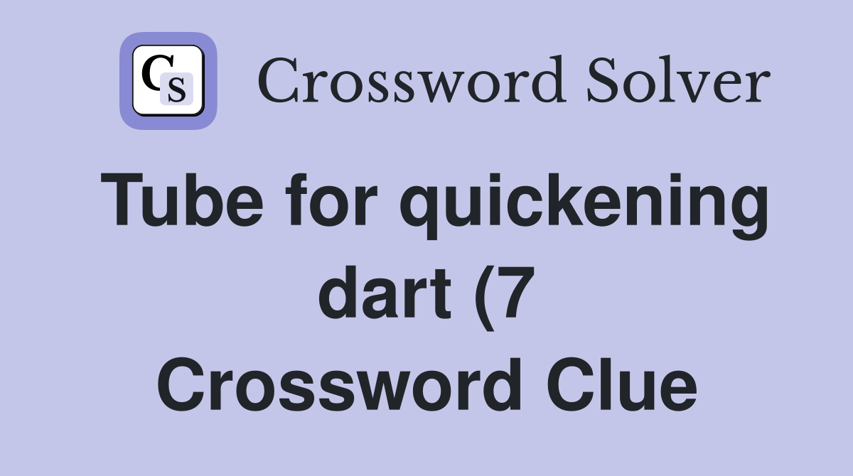 Tube for quickening dart (7) Crossword Clue Answers Crossword Solver Tube for quickening dart (7) Crossword Clue Answers Crossword Solver