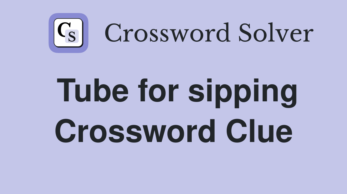 Tube for sipping Crossword Clue
