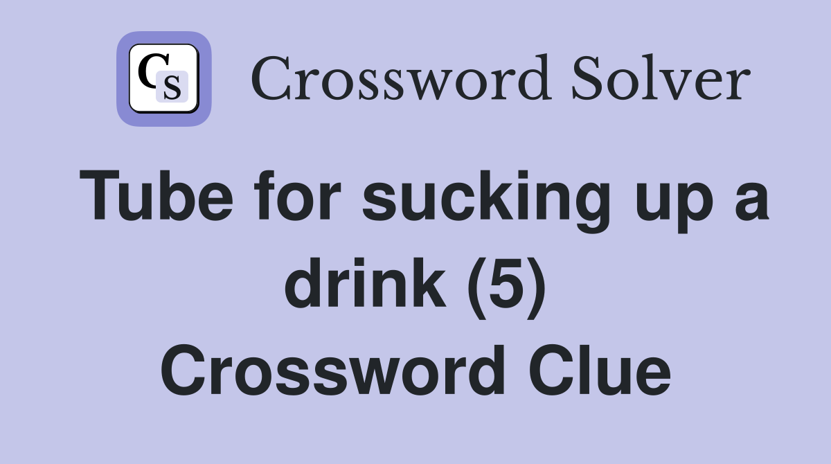 Tube for sucking up a drink (5) Crossword Clue