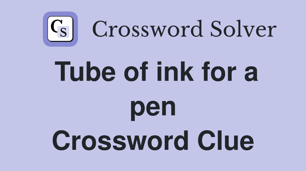 Tube of ink for a pen Crossword Clue