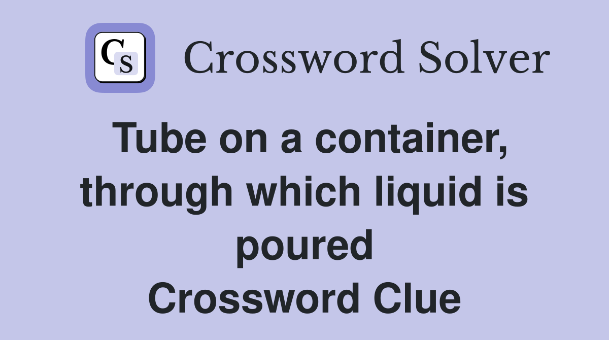 Tube on a container, through which liquid is poured Crossword Clue