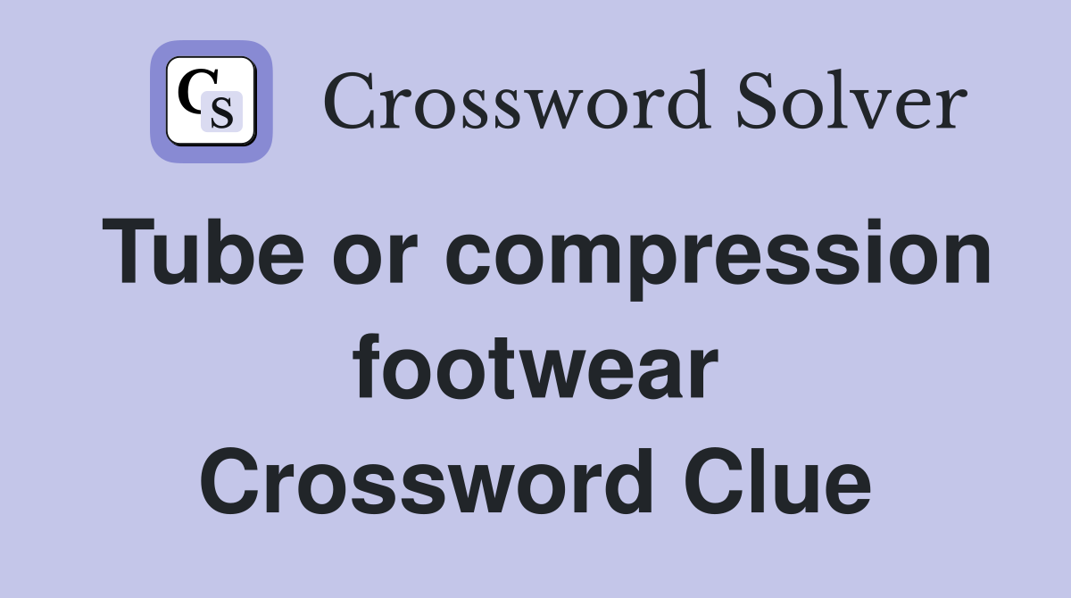Tube or compression footwear Crossword Clue