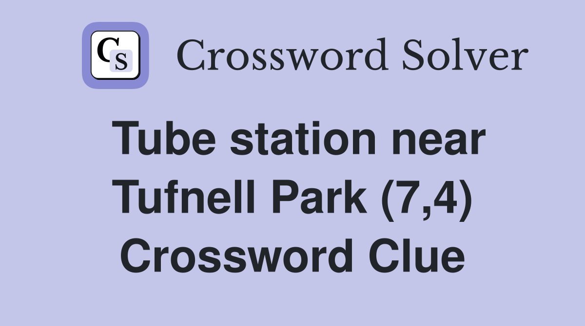 Tube station near Tufnell Park (7,4) Crossword Clue